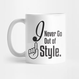 I Never Go Out Of Style Mug